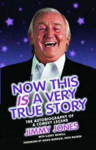 Now This Is a Very True Story: The Autobiography of a Comedy Legend: Jimmy Jones Jimmy Jones Author