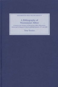 A Bibliography of Westminster Abbey: A Guide to the Literature of Westminster Abbey, Westminster School and St Margaret's Church, published between 15