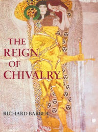 The Reign of Chivalry Richard Barber Author