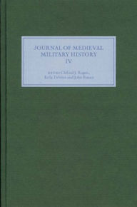 Journal of Medieval Military History: Volume IV Clifford J. Rogers Editor