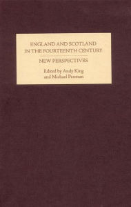 England and Scotland in the Fourteenth Century: New Perspectives Andy King Editor