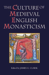 The Culture of Medieval English Monasticism James G. Clark Editor