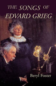 The Songs of Edvard Grieg Beryl Foster Author