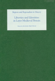 Liberties and Identities in the Medieval British Isles Michael Prestwich Editor