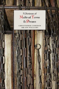 A Dictionary of Medieval Terms and Phrases Christopher Corèdon Author