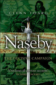 Naseby: The Decisive Campaign - Glenn Foard