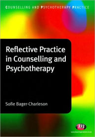 Reflective Practice in Counselling and Psychotherapy Sofie Bager-Charleson Author