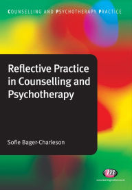 Reflective Practice in Counselling and Psychotherapy Sofie Bager-Charleson Author