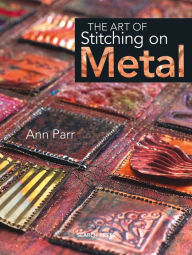 The Art of Stitching on Metal Ann Parr Author