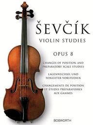 Sevcik Violin Studies - Opus 8: Changes of Position and Preparatory Scale Studies Otakar Sevcik Author