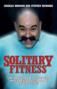 Solitary Fitness Charles Bronson Author