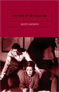 The Films of Nicholas Ray: The Poet of Nightfall Geoff Andrew Author