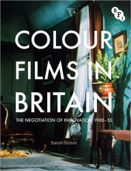 Colour Films in Britain: The Negotiation of Innovation 1900-1955 Sarah Street Author