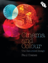 Cinema and Colour: The Saturated Image Paul Coates Author
