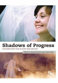 Shadows of Progress: Documentary Film in Post-War Britain James Piers Taylor Author