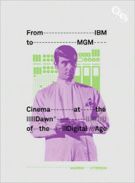 From IBM to MGM: Cinema at the Dawn of the Digital Age Andrew Utterson Author