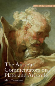 The Ancient Commentators on Plato and Aristotle Miira Tuominen Author