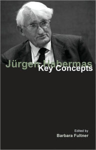 Jurgen Habermas: Key Concepts Barbara Fultner Author