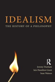 Idealism a Philosophical Introduction. Iain Hamilton Grant, Jeremy Dunham and Sean Watson Iain Hamilton Grant Author