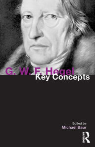 G. W. F. Hegel: Key Concepts Michael Baur Editor