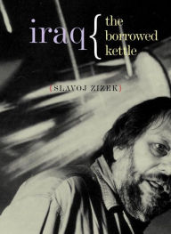 Iraq: The Borrowed Kettle Slavoj Zizek Author