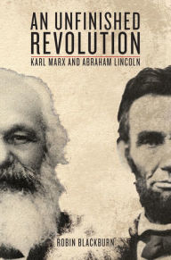 An Unfinished Revolution: Karl Marx and Abraham Lincoln Abraham Lincoln Author