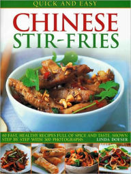 Quick and Easy Chinese Stir-Fries: 60 Fast, Healthy Recipes Full of Spice and Taste, Shown Step by Step with 300 Photographs Linda Doeser Author