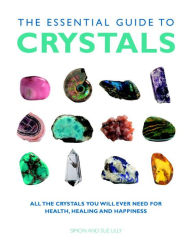 The Essential Guide to Crystals: All the Crystals You Will Ever Need for Health, Healing, and Happiness Simon & Sue Lilly Author