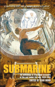Submarine: An anthology of firsthand accounts of the war under the sea, 1939-45 - Jean Hood