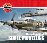 The Airfix Book of Scale Modelling Jonathan Mock Author