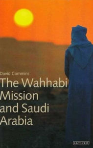 The Wahhabi Mission and Saudi Arabia (Library of Modern Middle East Studies Series) - David Commins