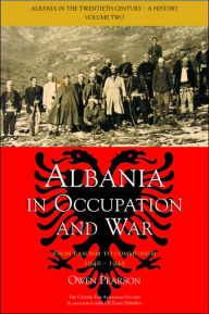 Albania in Occupation and War: From Fascism to Communism 1940-1945 Owen Pearson Author