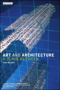 Art and Architecture: a Place Between Jane Rendell Author