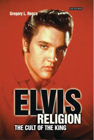 Elvis Religion: The Cult of the King - Gregory L. Reece