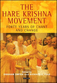 The Hare Krishna Movement: Forty Years of Chant and Change Graham Dwyer Author