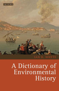 A Dictionary of Environmental History Ian Whyte Author