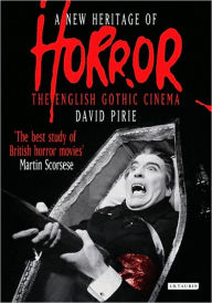 New Heritage of Horror: The English Gothic Cinema David Pirie Author