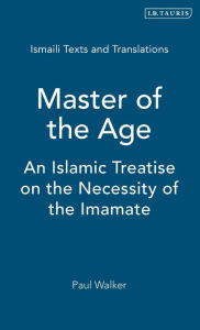 Master of the Age: An Islamic Treatise on the Necessity of the Imamate - Paul E. Walker