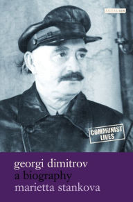 Georgi Dimitrov: A Biography Marietta Stankova Author