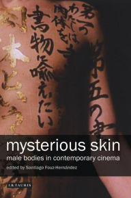 Mysterious Skin: Male Bodies in Contemporary Cinema Santiago Fouz-Hernandez Author
