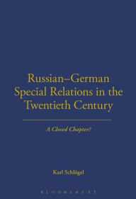 Russian-German Special Relations in the Twentieth Century: A Closed Chapter Karl Schlogel Editor