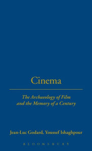 Cinema: The Archaeology of Film and the Memory of A Century Jean-Luc Godard Author