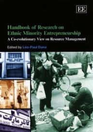 Handbook of Research on Ethnic Minority Entrepreneurship: A Co-evolutionary View on Resource Management Léo-Paul Dana Editor