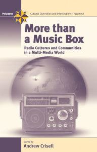 More Than a Music Box: Radio Cultures and Communities in a Multi-Media World Andrew Crisell Editor