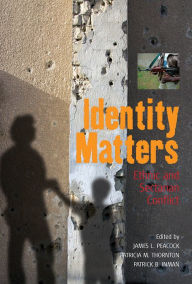 Identity Matters: Ethnic and Sectarian Conflict James L. Peacock Editor