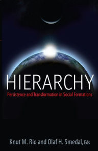 Hierarchy: Persistence and Transformation in Social Formations Knut M. Rio Editor