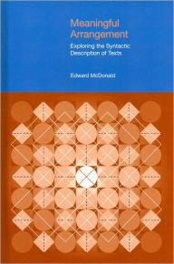 Meaningful Arrangement: Exploring the Syntactic Description of Texts Edward McDonald Author