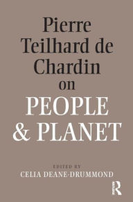 Pierre Teilhard De Chardin on People and Planet Celia Deane-Drummond Author