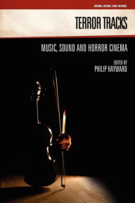 Terror Tracks: Music, Sound and Horror Cinema Philip Hayward Editor