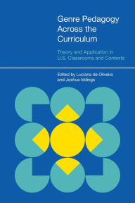 Genre Pedagogy Across the Curriculum: Theory and Application in U.S. Classrooms and Contexts - Luciana de Oliveira